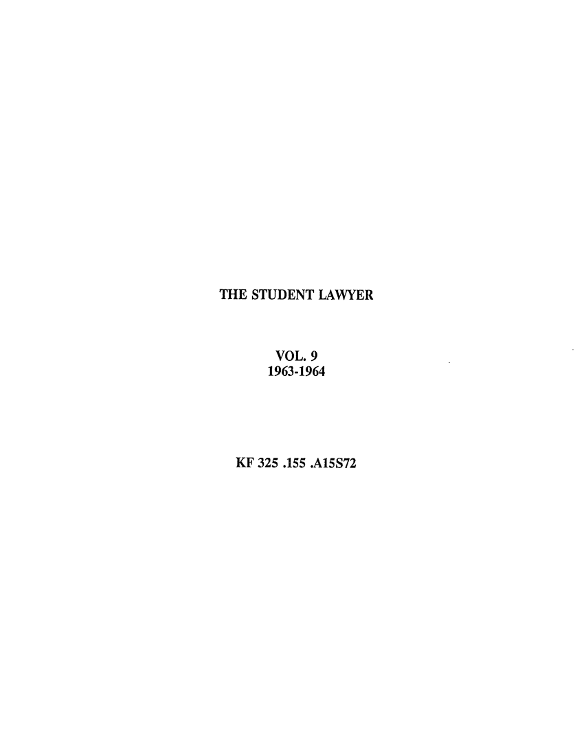 handle is hein.journals/studljer9 and id is 1 raw text is: ï»¿THE STUDENT LAWYER
VOL. 9
1963-1964
KF 325 .155 .A15S72


