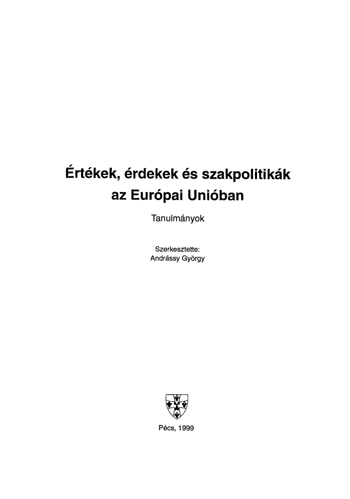 handle is hein.journals/stueuro7 and id is 1 raw text is: Ertekek, 6rdekek es szakpolitikak
az Europai Unioban
Tanulmdnyok
Szerkesztette:
Andrcssy Gy6rgy
P~cs, 1999


