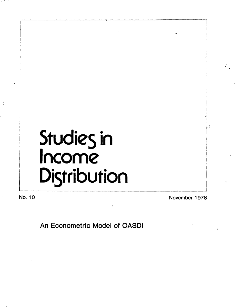handle is hein.journals/stuincd10 and id is 1 raw text is: 




    Studies in
    Income
    DiSt ribution
No. 10                      November 1978


An Econometric Model of OASDI


