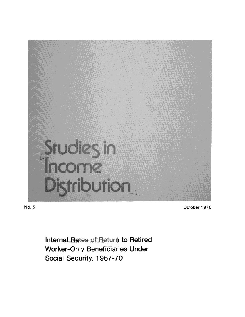 handle is hein.journals/stuincd5 and id is 1 raw text is: 

























No 5



      Internal Rateo    ni to   Retired
      Worker-Only  Beneficiaries Under
      Social Security, 1967-70


October 1976


