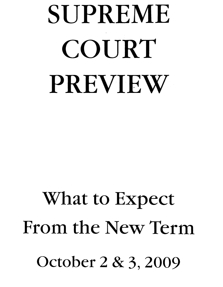 handle is hein.journals/suemrtpre18 and id is 1 raw text is: SUPREME
COURT
PREVIEW
What to Expect
From the New Term
October 2 & 3, 2009



