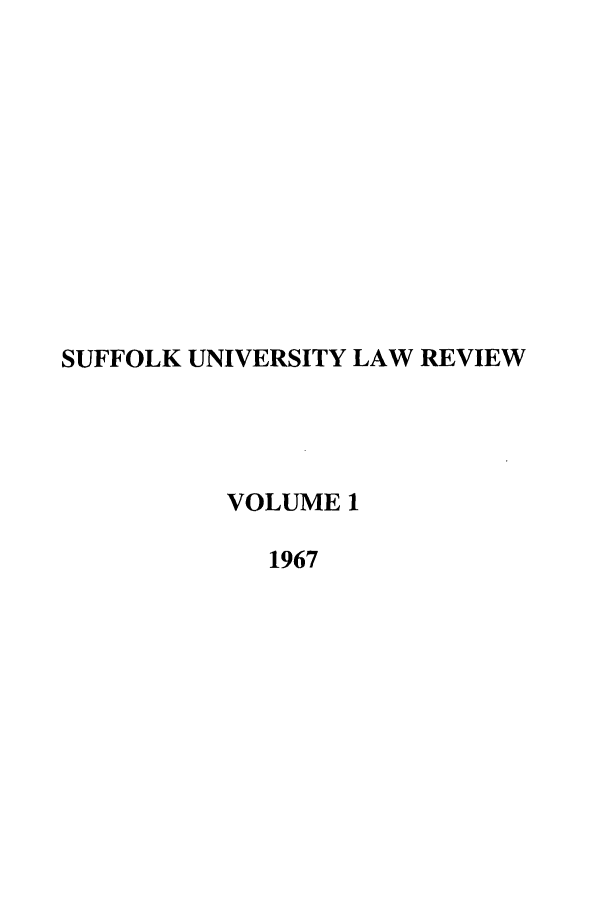 handle is hein.journals/sufflr1 and id is 1 raw text is: SUFFOLK UNIVERSITY LAW REVIEW
VOLUME 1
1967


