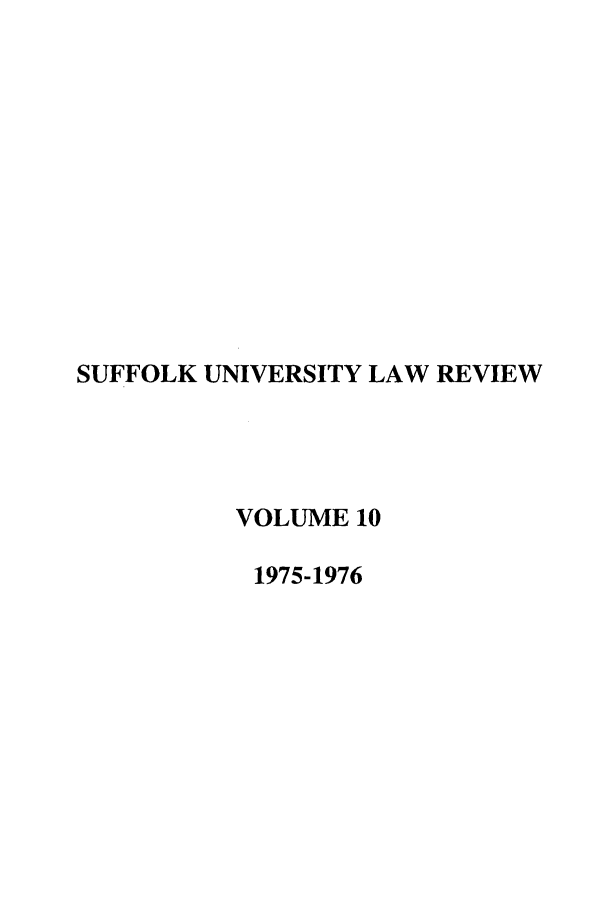 handle is hein.journals/sufflr10 and id is 1 raw text is: SUFFOLK UNIVERSITY LAW REVIEW
VOLUME 10
1975-1976


