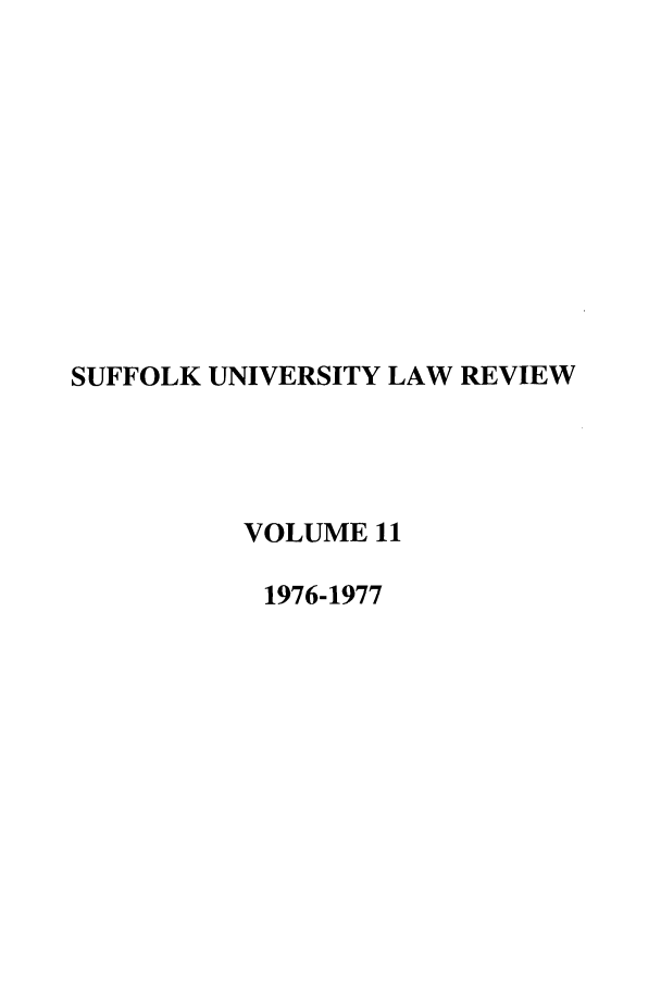 handle is hein.journals/sufflr11 and id is 1 raw text is: SUFFOLK UNIVERSITY LAW REVIEW
VOLUME 11
1976-1977


