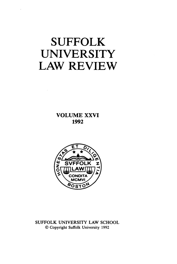 handle is hein.journals/sufflr26 and id is 1 raw text is: SUFFOLK
UNIVERSITY
LAW REVIEW
VOLUME XXVI
1992

SUFFOLK UNIVERSITY LAW SCHOOL
© Copyright Suffolk University 1992


