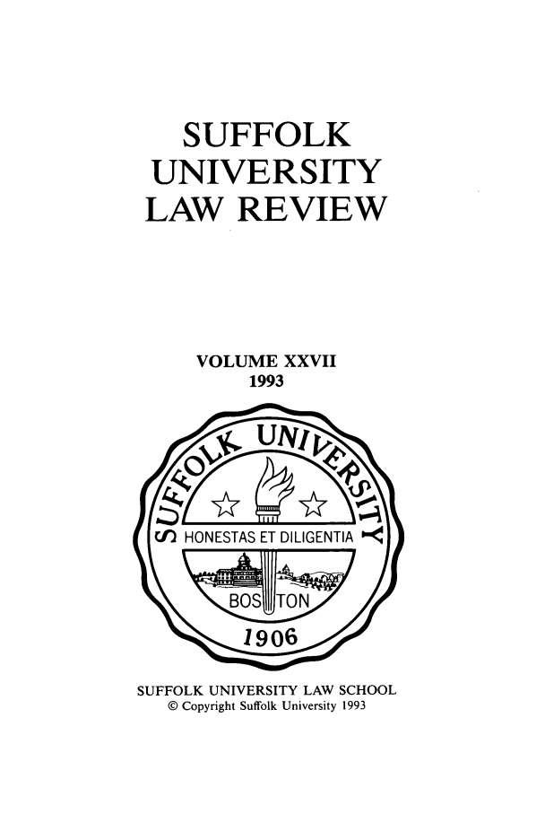handle is hein.journals/sufflr27 and id is 1 raw text is: SUFFOLK
UNIVERSITY
LAW REVIEW

VOLUME XXVII
1993

SUFFOLK UNIVERSITY LAW SCHOOL
© Copyright Suffolk University 1993


