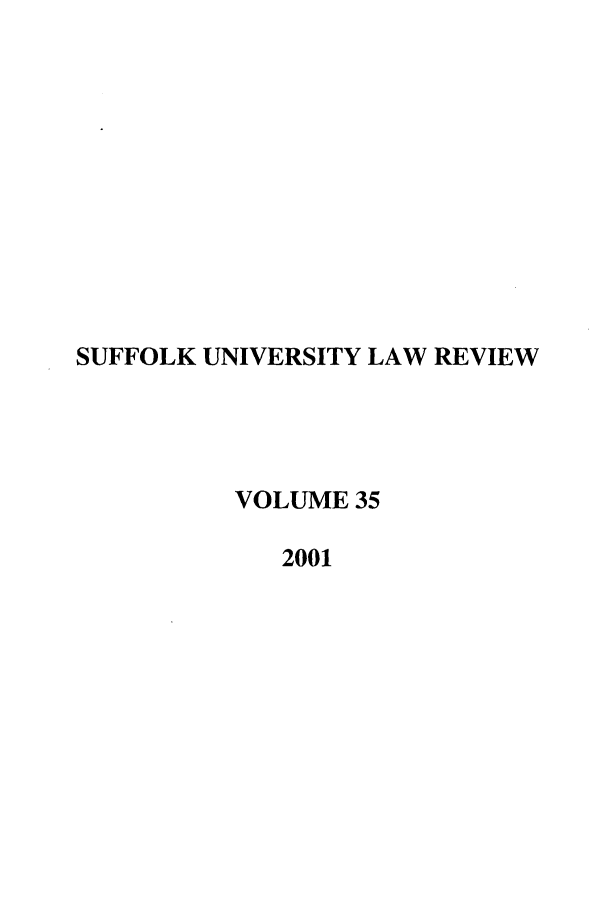 handle is hein.journals/sufflr35 and id is 1 raw text is: SUFFOLK UNIVERSITY LAW REVIEW
VOLUME 35
2001


