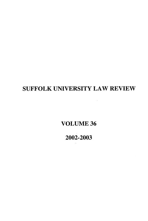 handle is hein.journals/sufflr36 and id is 1 raw text is: SUFFOLK UNIVERSITY LAW REVIEW
VOLUME 36
2002-2003


