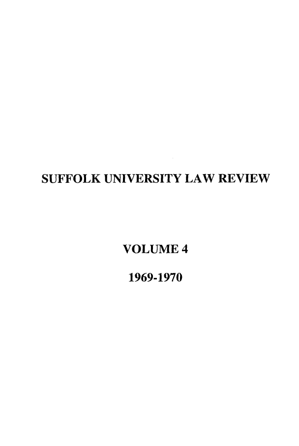 handle is hein.journals/sufflr4 and id is 1 raw text is: SUFFOLK UNIVERSITY LAW REVIEW
VOLUME 4
1969-1970


