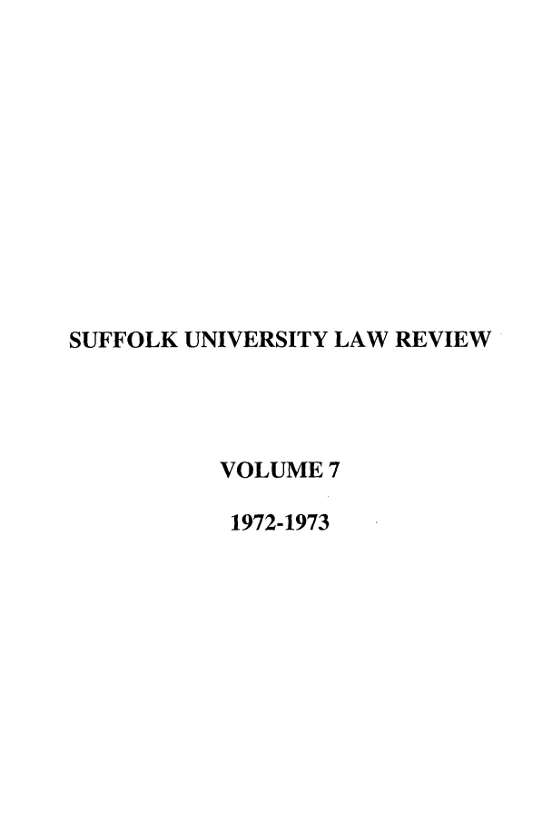 handle is hein.journals/sufflr7 and id is 1 raw text is: SUFFOLK UNIVERSITY LAW REVIEW
VOLUME 7
1972-1973


