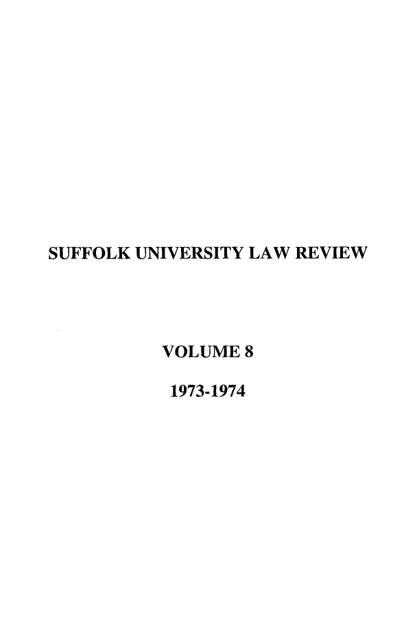 handle is hein.journals/sufflr8 and id is 1 raw text is: SUFFOLK UNIVERSITY LAW REVIEW
VOLUME 8
1973-1974


