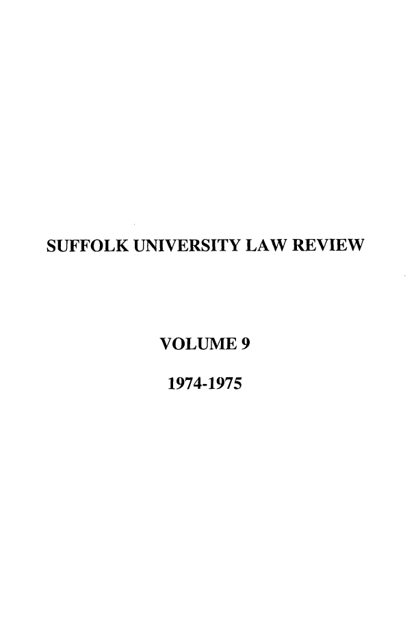 handle is hein.journals/sufflr9 and id is 1 raw text is: SUFFOLK UNIVERSITY LAW REVIEW
VOLUME 9
1974-1975


