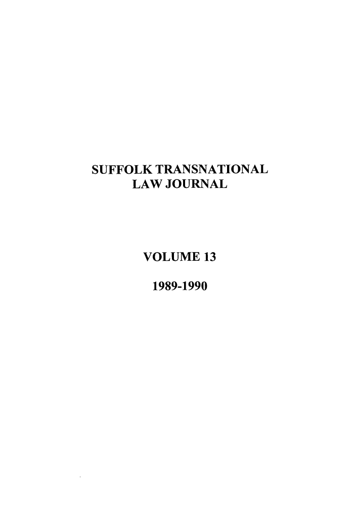 handle is hein.journals/sujtnlr13 and id is 1 raw text is: SUFFOLK TRANSNATIONAL
LAW JOURNAL
VOLUME 13
1989-1990



