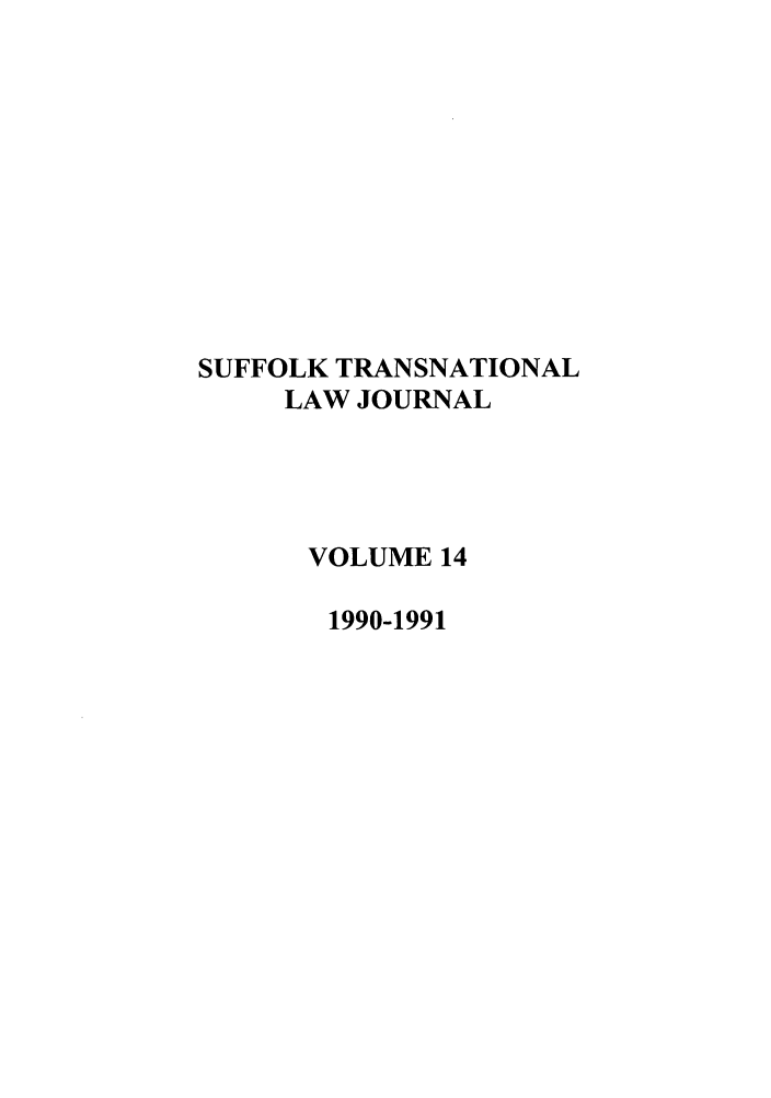 handle is hein.journals/sujtnlr14 and id is 1 raw text is: SUFFOLK TRANSNATIONAL
LAW JOURNAL
VOLUME 14
1990-1991


