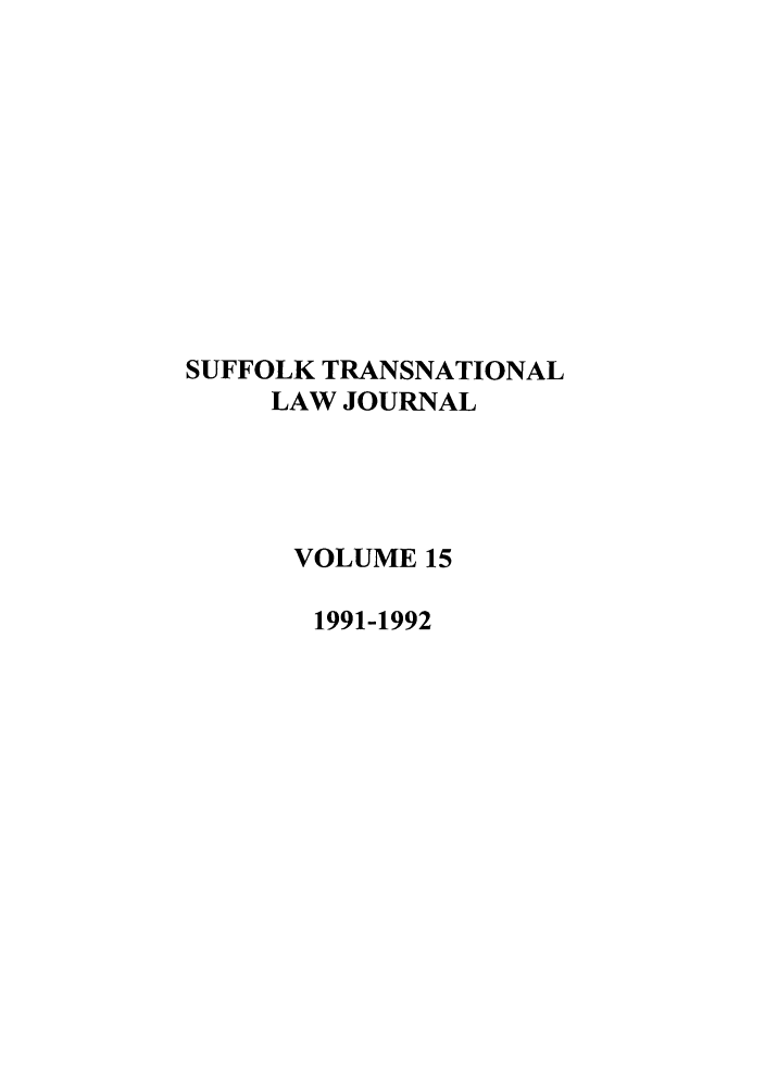 handle is hein.journals/sujtnlr15 and id is 1 raw text is: SUFFOLK TRANSNATIONAL
LAW JOURNAL
VOLUME 15
1991-1992


