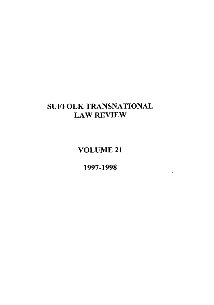 handle is hein.journals/sujtnlr21 and id is 1 raw text is: SUFFOLK TRANSNATIONAL
LAW REVIEW
VOLUME 21
1997-1998


