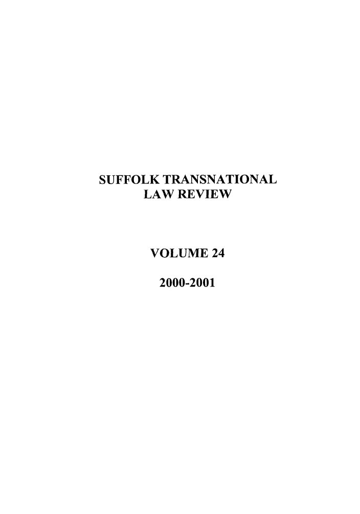 handle is hein.journals/sujtnlr24 and id is 1 raw text is: SUFFOLK TRANSNATIONAL
LAW REVIEW
VOLUME 24
2000-2001


