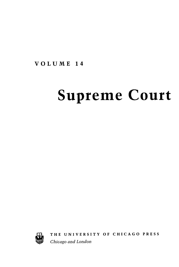 handle is hein.journals/supeco14 and id is 1 raw text is: VOLUME 14

m

Supreme Court
THE UNIVERSITY OF CHICAGO PRESS
Chicago and London


