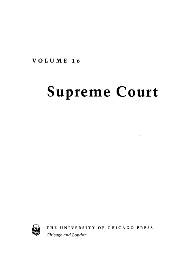 handle is hein.journals/supeco16 and id is 1 raw text is: VOLUME 16

m

Supreme Court
THE UNIVERSITY OF CHICAGO PRESS
Chicago and London


