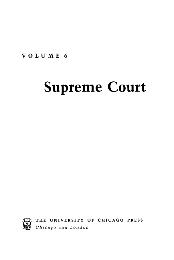 handle is hein.journals/supeco6 and id is 1 raw text is: VOLUME

Supreme Court
.THE UNIVERSITY OF CHICAGO PRESS
SChicago and London



