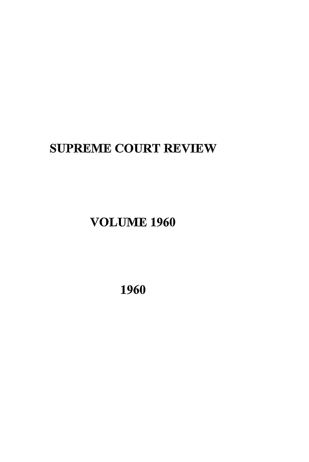 handle is hein.journals/suprev1960 and id is 1 raw text is: SUPREME COURT REVIEW
VOLUME 1960
1960


