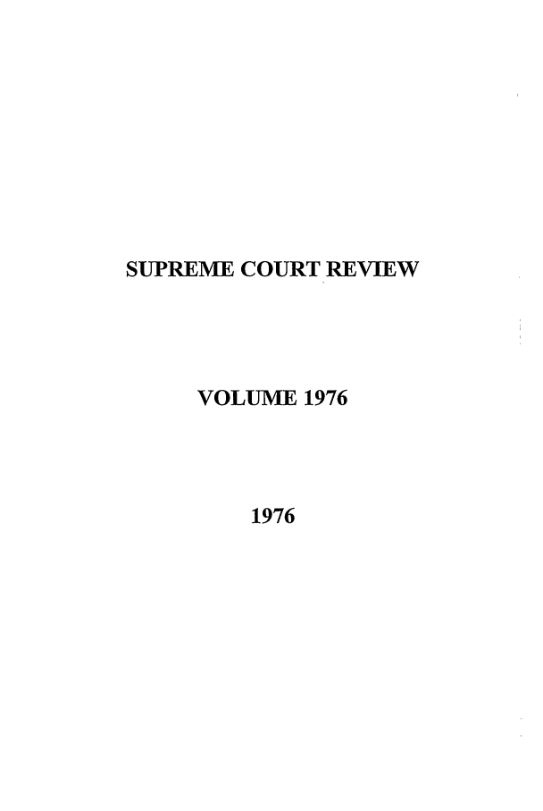 handle is hein.journals/suprev1976 and id is 1 raw text is: SUPREME COURT REVIEW
VOLUME 1976
1976



