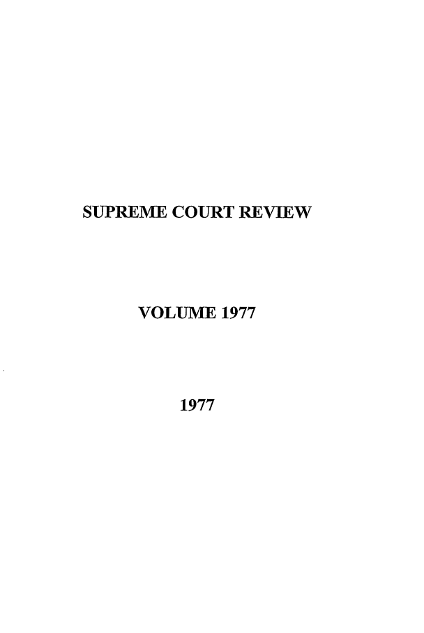 handle is hein.journals/suprev1977 and id is 1 raw text is: SUPREME COURT REVIEW
VOLUME 1977
1977



