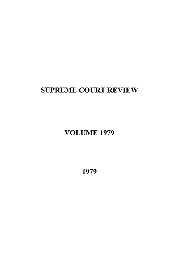 handle is hein.journals/suprev1979 and id is 1 raw text is: SUPREME COURT REVIEW
VOLUME 1979
1979


