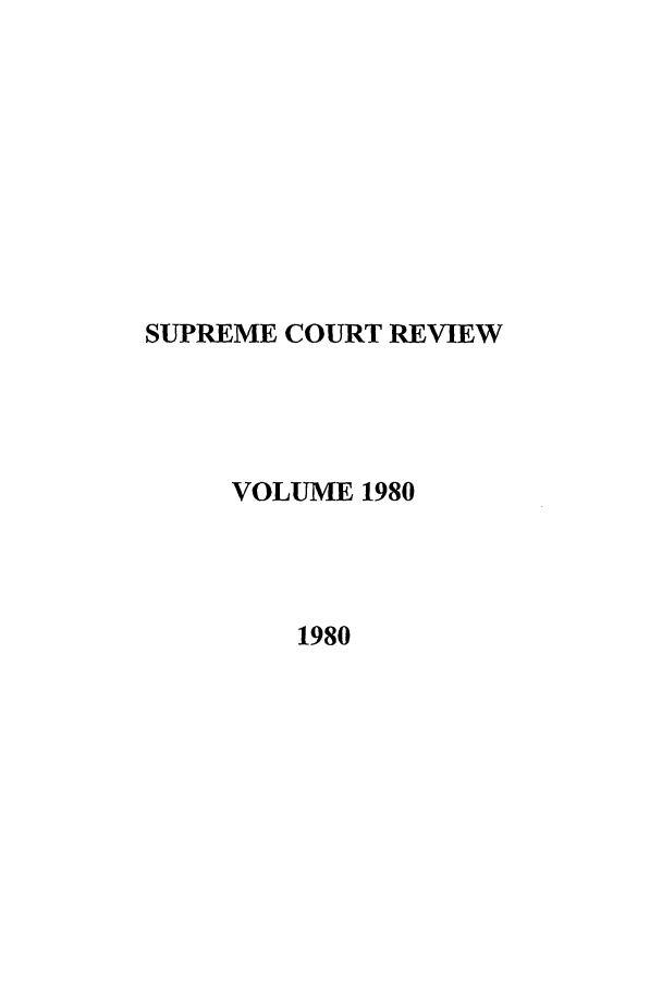 handle is hein.journals/suprev1980 and id is 1 raw text is: SUPREME COURT REVIEW
VOLUME 1980
1980


