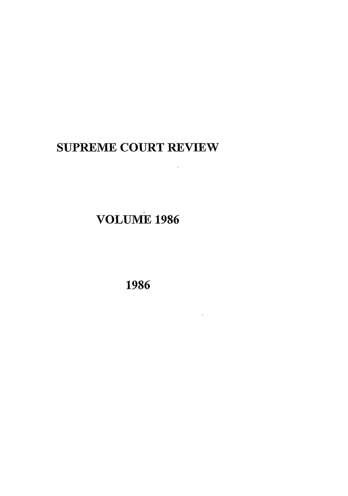 handle is hein.journals/suprev1986 and id is 1 raw text is: SUPREME COURT REVIEW
VOLUME 1986
1986


