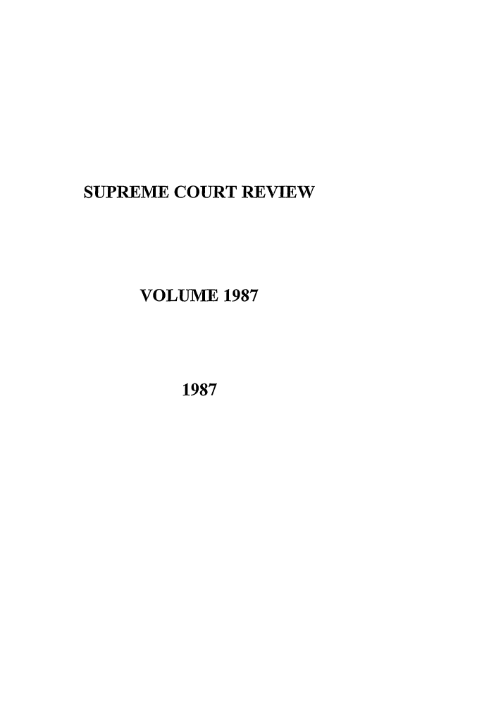 handle is hein.journals/suprev1987 and id is 1 raw text is: SUPREME COURT REVIEW
VOLUME 1987
1987


