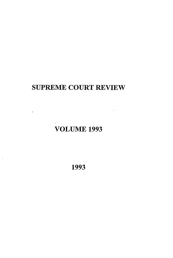handle is hein.journals/suprev1993 and id is 1 raw text is: SUPREME COURT REVIEW
VOLUME 1993
1993


