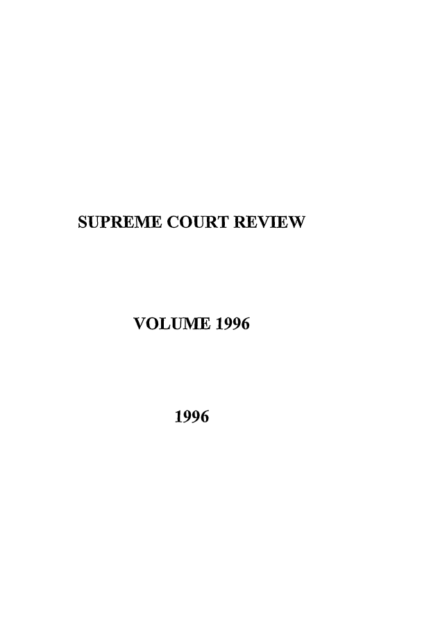 handle is hein.journals/suprev1996 and id is 1 raw text is: SUPREME COURT REVIEW
VOLUME 1996
1996


