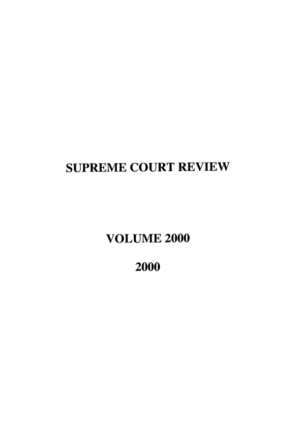 handle is hein.journals/suprev2000 and id is 1 raw text is: SUPREME COURT REVIEW
VOLUME 2000
2000


