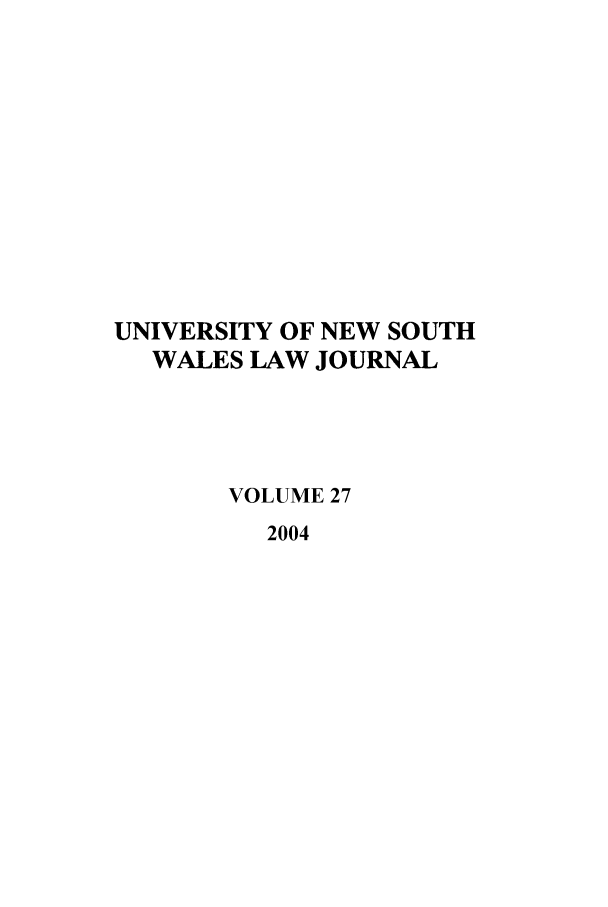 handle is hein.journals/swales27 and id is 1 raw text is: UNIVERSITY OF NEW SOUTH
WALES LAW JOURNAL
VOLUME 27
2004


