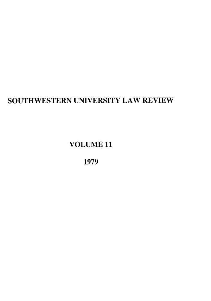 handle is hein.journals/swulr11 and id is 1 raw text is: SOUTHWESTERN UNIVERSITY LAW REVIEW
VOLUME 11
1979


