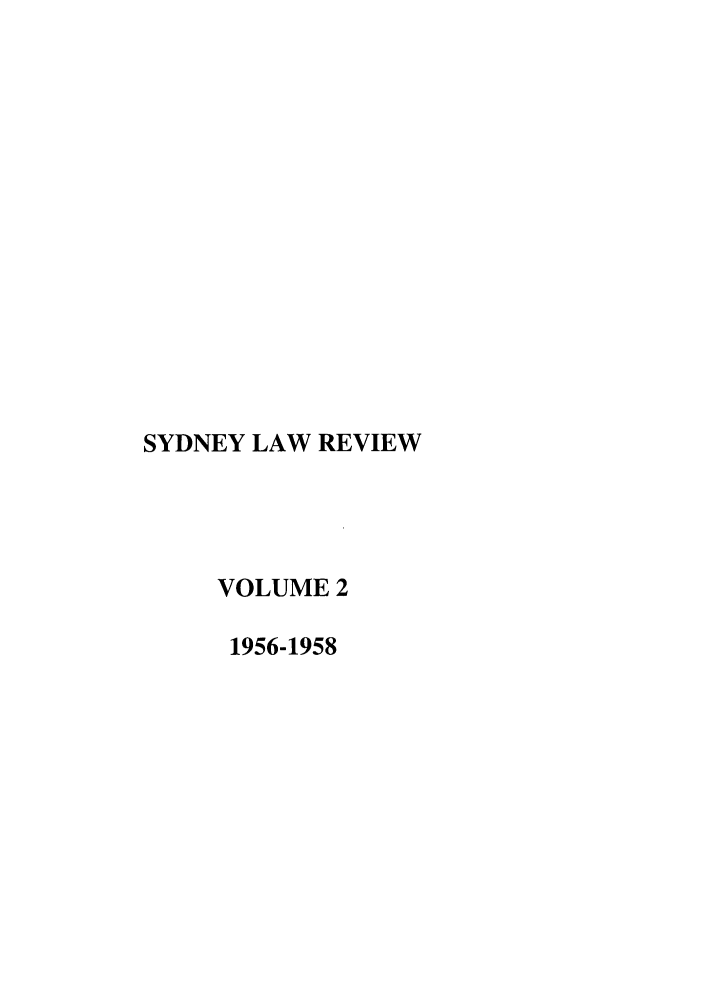 handle is hein.journals/sydney2 and id is 1 raw text is: SYDNEY LAW REVIEW
VOLUME 2
1956-1958



