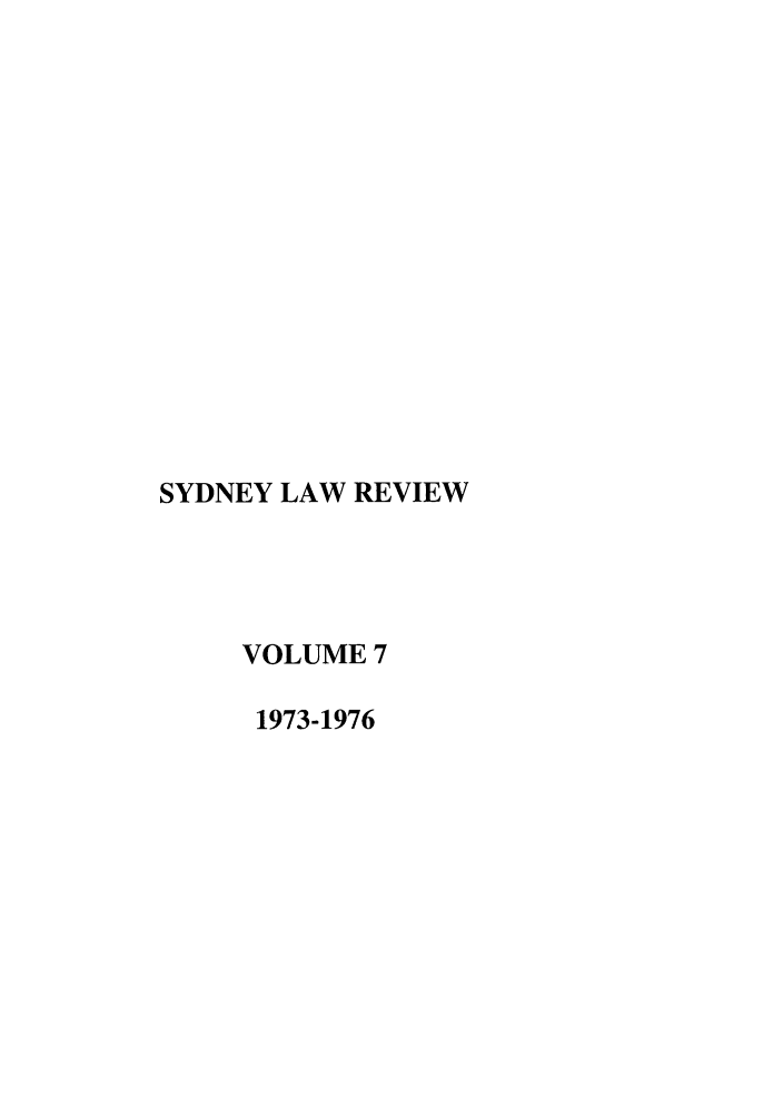 handle is hein.journals/sydney7 and id is 1 raw text is: SYDNEY LAW REVIEW
VOLUME 7
1973-1976


