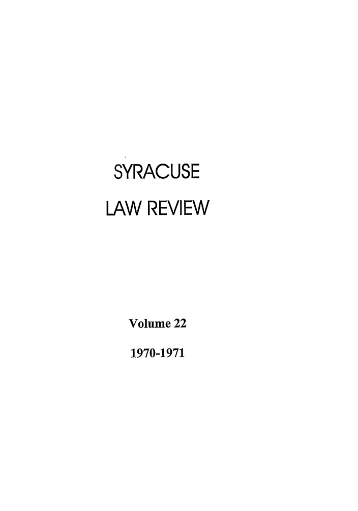 handle is hein.journals/syrlr22 and id is 1 raw text is: SYRACUSE
LAW REVIEW
Volume 22

1970-1971


