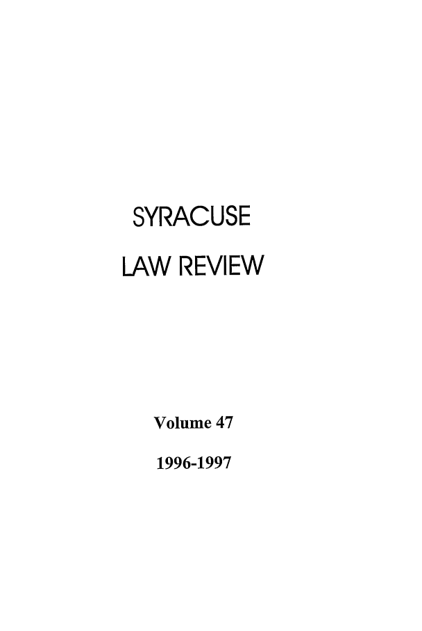 handle is hein.journals/syrlr47 and id is 1 raw text is: SYRACUSE
LAW REVIEW
Volume 47

1996-1997


