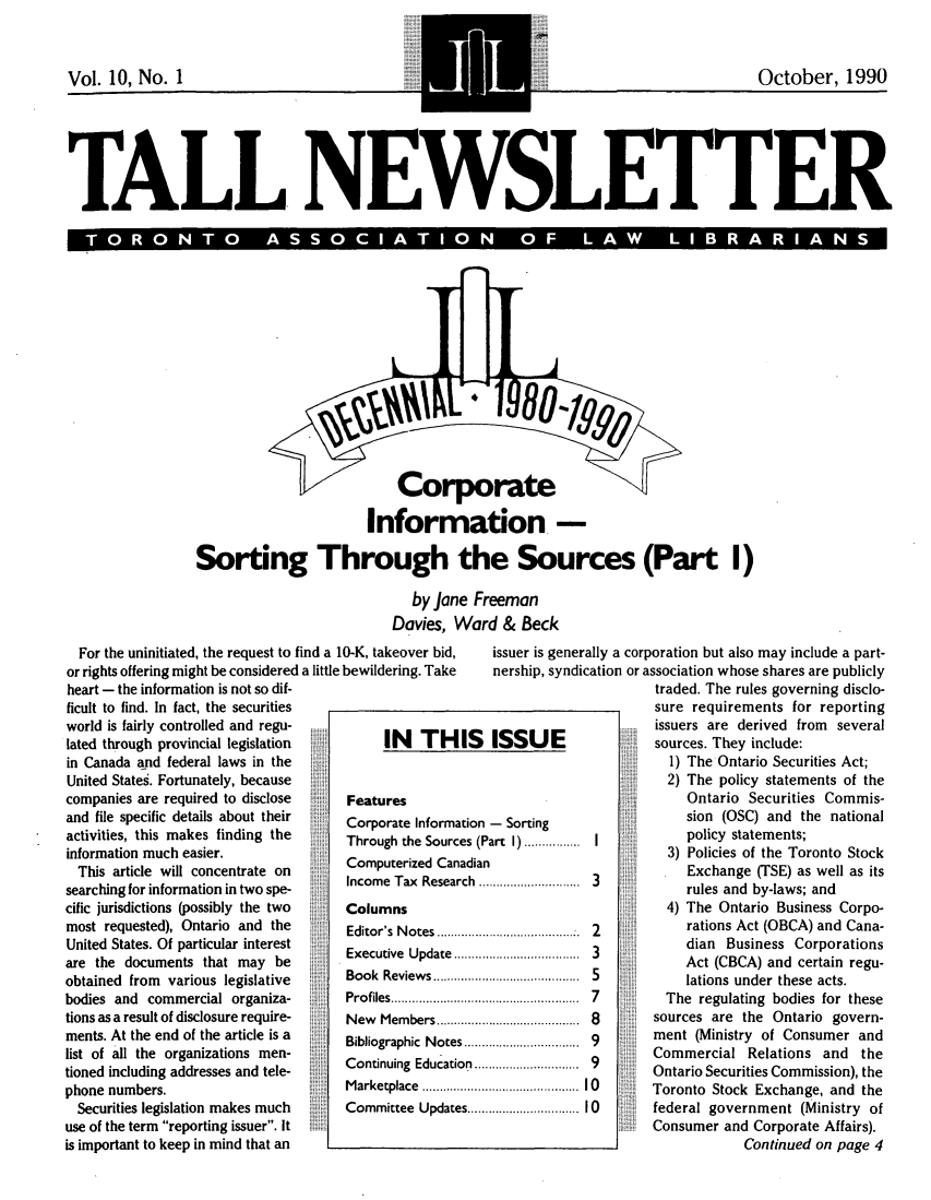 handle is hein.journals/tallquart10 and id is 1 raw text is: 



Vol. 10, No. I


TALL NEWSLETTER

  o T         I R oO                     SOCIA    ON       o       L A         IBRI ANS


                          Corporate

                      Information. -

Sorting Through the Sources (Part I)

                            by Jane Freeman
                         Davies, Ward & Beck


  For the uninitiated, the request to find a 10-K, takeover bid,
or rights offering might be considered a little bewildering. Take
heart - the information is not so dif-
ficult to find. In fact, the securities
world is fairly controlled and regu-     I
lated through provincial legislation     IN   TH
in Canada and federal laws in the
United States. Fortunately, because
companies are required to disclose  Features
and file specific details about their  Corporate Informa
activities, this makes finding the  Through the Sourc
information much easier.
                                  SComputerized Can
  This article will concentrate on   come      a  n
searching for information in two spe-  InoeTxRsa
cific jurisdictions (possibly the two  Columns
most requested), Ontario and the    Editor's Notes.
United States. Of particular interest  Executive Update..
are the documents that may be   ii
obtained from various legislative   Book Reviews ........
bodies and commercial organiza-     Profiles ....................
tions as a result of disclosure require-  New Members .......
ments. At the end of the article is a  Bibliographic Note
list of all the organizations men-  Co
tioned including addresses and tele-   ntinuing Educati
phone numbers.                      Marketplace ...........
  Securities legislation makes much Committee Update
use of the term reporting issuer. it
is important to keep in mind that an


issuer is generally a corporation but also may include a part-
nership, syndication or association whose shares are publicly
                      traded. The rules governing disclo-
                      sure requirements for reporting
                      issuers are derived from  several
ISSUE                 sources. They include:
                       1) The Ontario Securities Act;
                       2) The policy statements of the
                          Ontario Securities Commis-
- Sorting                 sion (OSC) and the national
art I) ................ I policy  statements;
                  *    3) Policies of the Toronto Stock
                          Exchange (TSE) as well as its
                          rules and by-laws; and
                       4) The Ontario Business Corpo-
              2           rations Act (OBCA) and Cana-
                 3        dian Business Corporations
                          Act (CBCA) and certain regu-
.......................... lations  under  these  acts.
..........................   The  regulating  bodies  for  these
.......I................... 8   sources  are  the  Ontario  govern-
                     ment (Ministry of Consumer and
                     Commercial Relations and the
                     Ontario Securities Commission), the
.......................... 10  Toronto  Stock  Exchange, and  the
.......................... 10  federal  government  (Ministry  of
                  *  Consumer and Corporate Affairs).
                                 Continued on page 4


Is



tion
es (P
adian
ch ...








S .......
on ....

S ......


October, 1990


