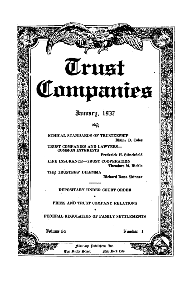 handle is hein.journals/tande64 and id is 1 raw text is: Comnpauie0
ETHICAL STANDARDS OF TRUSTEESHIP
Blaine B. Coles
TRUST COMPANIES AND LAWYERS-
COMMON INTERESTS
Frederick H. Stinchfield
LIFE INSURANCE-TRUST COOPERATION
Theodore M. Riehle
THE TRUSTEES' DILEMMA
Richard Dana Skinner
DEPOSITARY UNDER COURT ORDER
PRESS AND TRUST COMPANY RELATIONS
FEDERAL REGULATION OF FAMILY SETTLEMENTS

Vaolumi 64

Number 1


