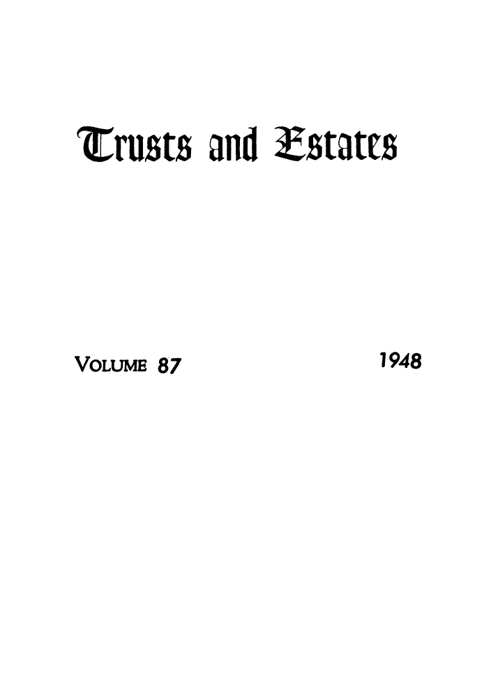 handle is hein.journals/tande87 and id is 1 raw text is: rrusts and Zstatcs

1948

VOLUME 87


