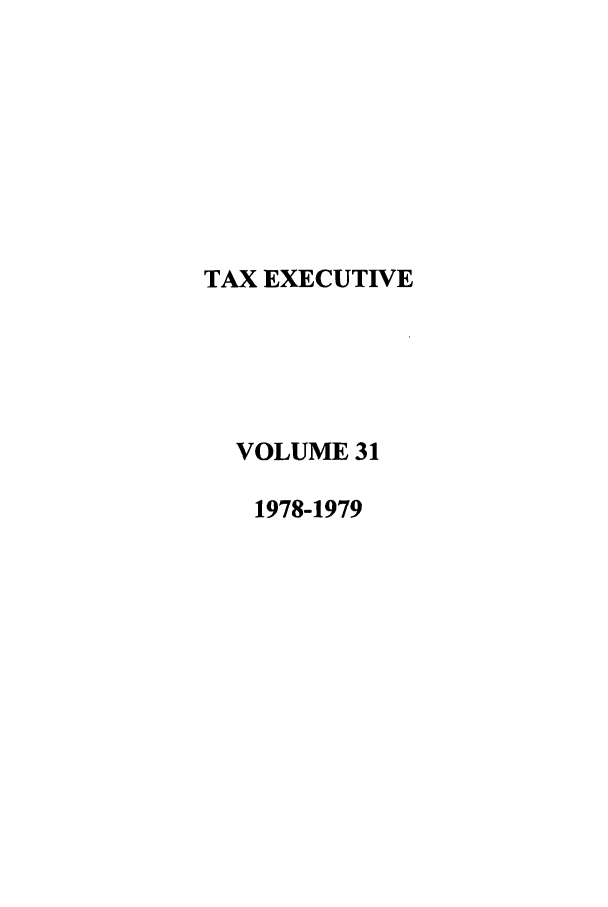handle is hein.journals/taxexe31 and id is 1 raw text is: TAX EXECUTIVE
VOLUME 31
1978-1979


