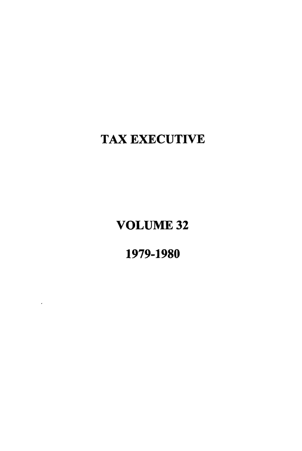 handle is hein.journals/taxexe32 and id is 1 raw text is: TAX EXECUTIVE
VOLUME 32
1979-1980


