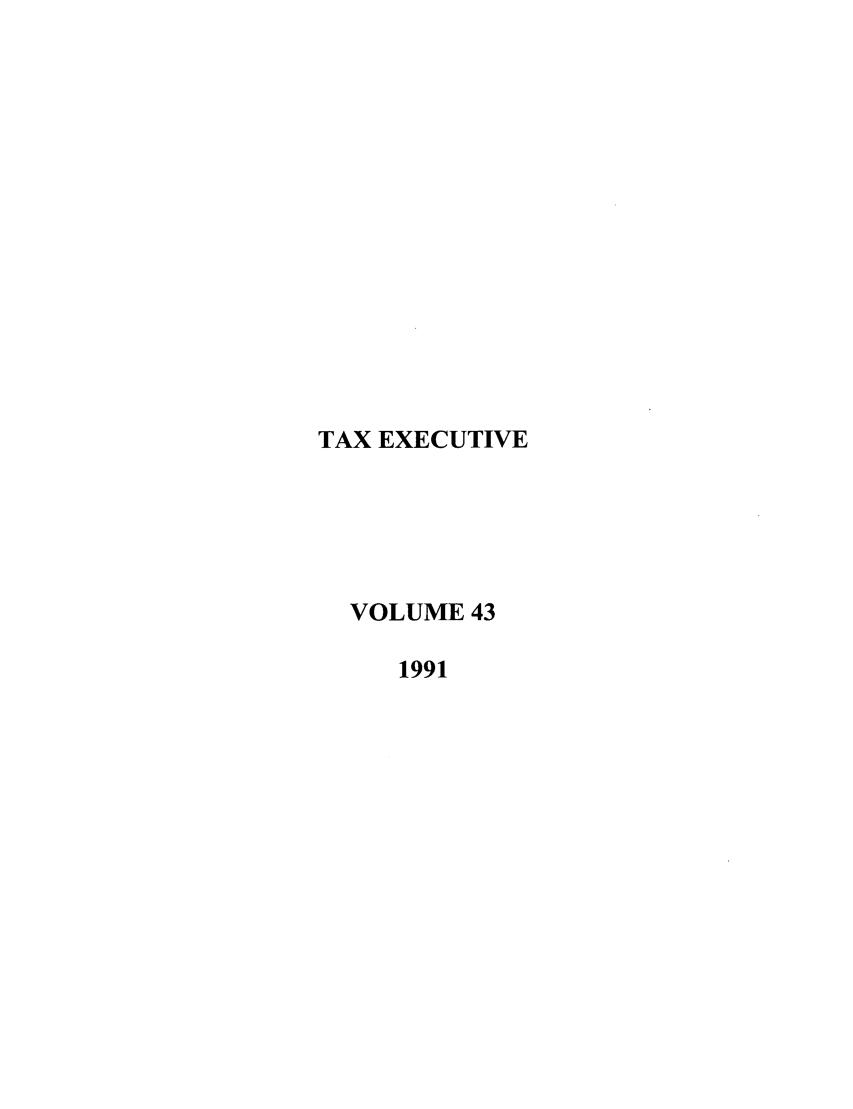 handle is hein.journals/taxexe43 and id is 1 raw text is: TAX EXECUTIVE
VOLUME 43
1991


