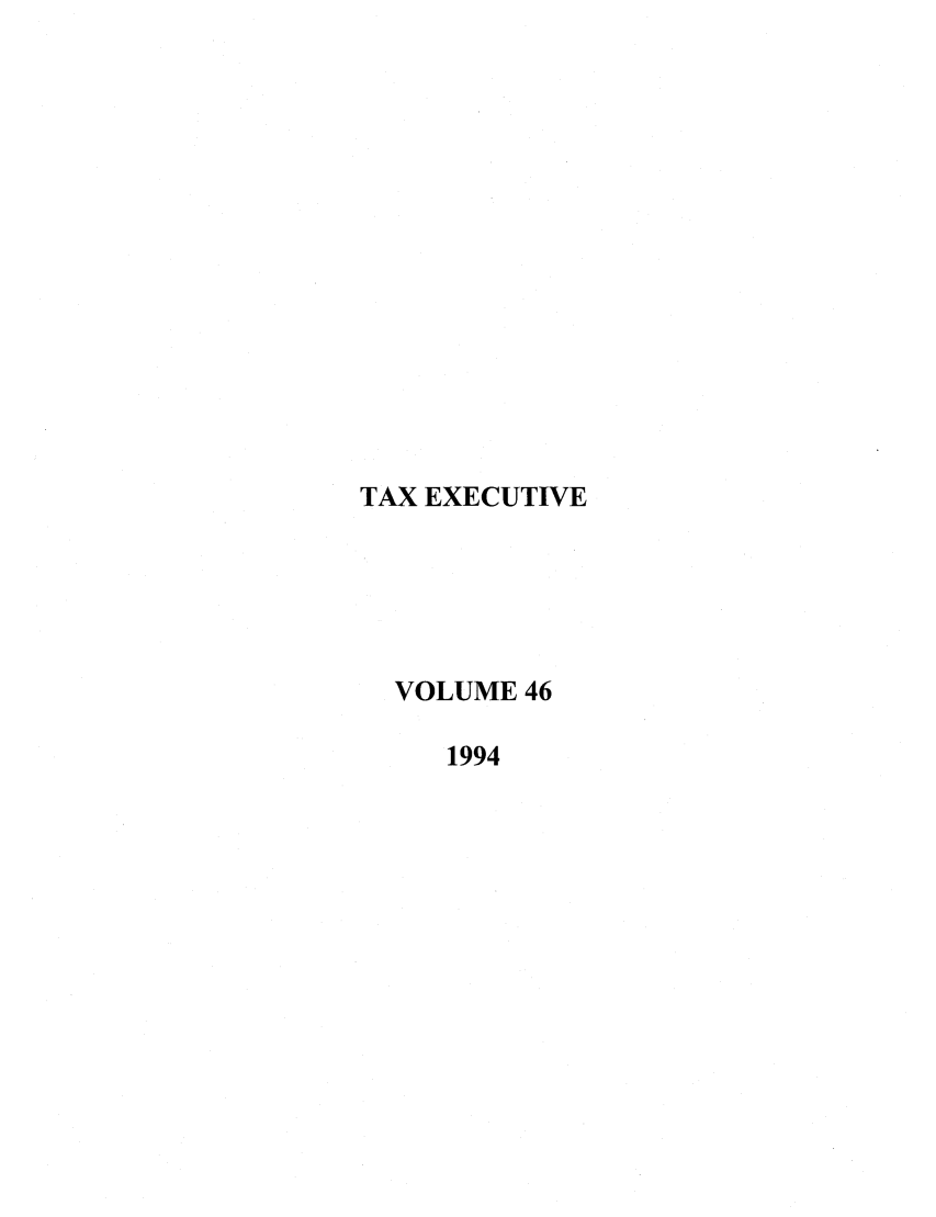 handle is hein.journals/taxexe46 and id is 1 raw text is: TAX EXECUTIVE
VOLUME 46
1994


