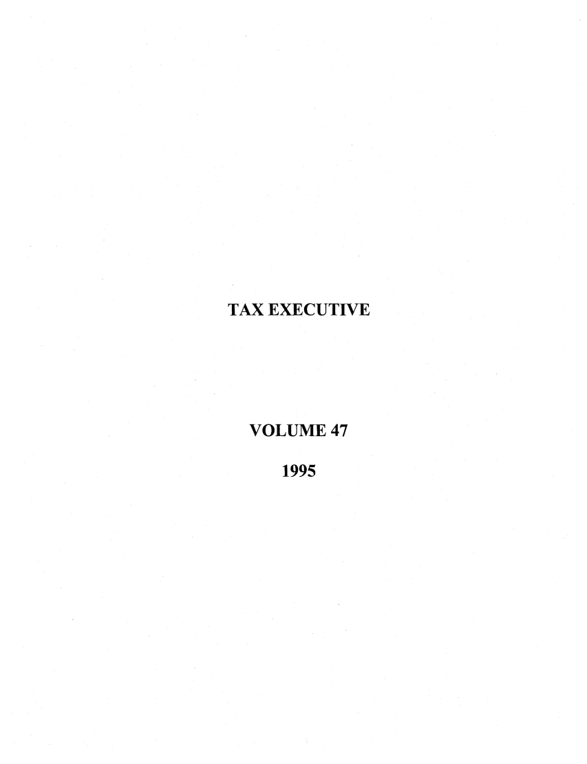 handle is hein.journals/taxexe47 and id is 1 raw text is: TAX EXECUTIVE
VOLUME 47
1995


