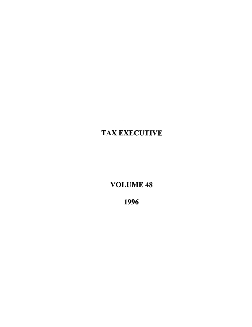 handle is hein.journals/taxexe48 and id is 1 raw text is: TAX EXECUTIVE
VOLUME 48
1996


