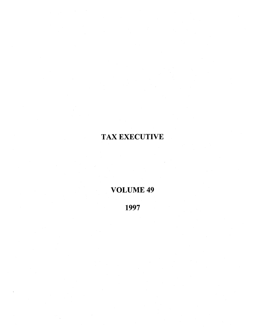 handle is hein.journals/taxexe49 and id is 1 raw text is: TAX EXECUTIVE
VOLUME 49
1997



